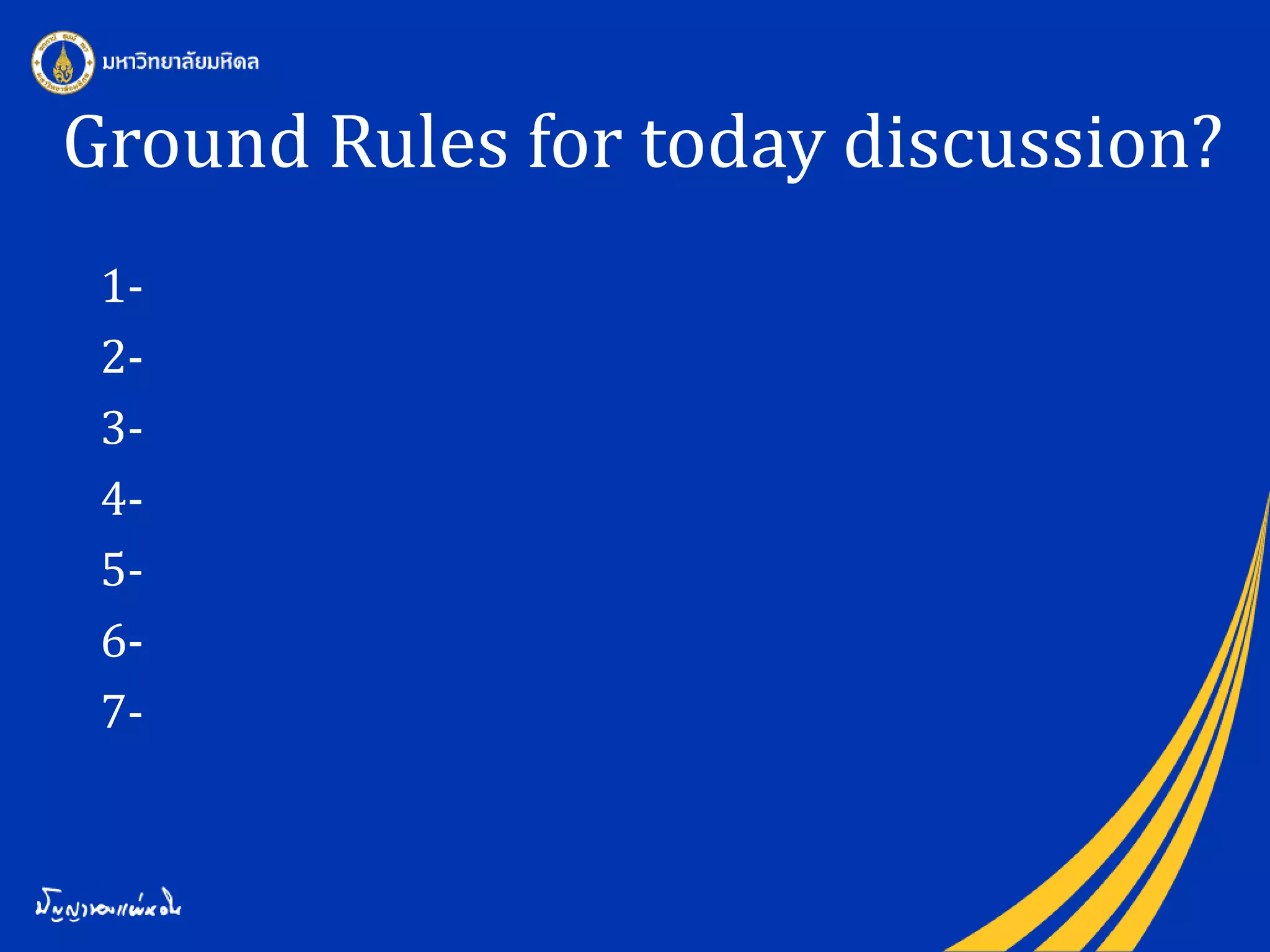 Ground Rules for today discussion?
1-
2-
3-
4-
5-
6-
7-
 