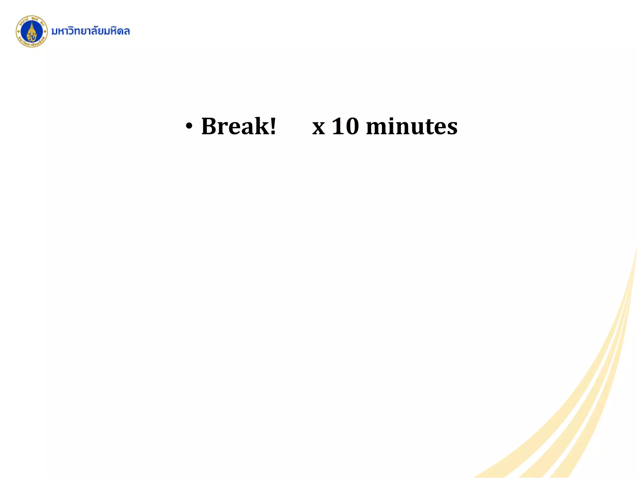 • Break! x 10 minutes
 