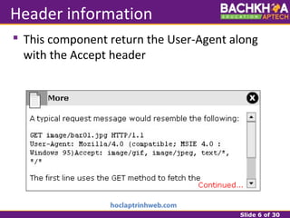 Slide 6 of 30
Header information
 This component return the User-Agent along
with the Accept header
 