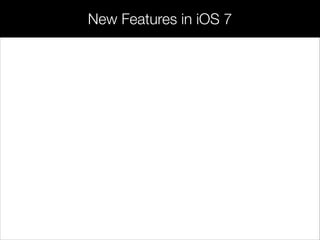 New Features in iOS 7
 