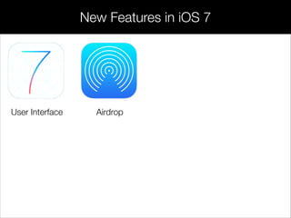 User Interface Airdrop
New Features in iOS 7
 