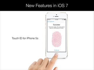 New Features in iOS 7
Touch ID for iPhone 5s
 