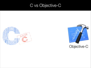 C vs Objective-C
Objective-C
 