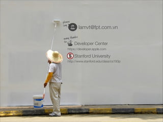 many thanks
to
lamvt@fpt.com.vn
please
say
Stanford University
https://developer.apple.com
Developer Center
http://www.sta...