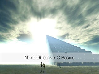 Next: Objective-C Basics
 