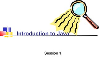Introduction to Java
Session 1
 