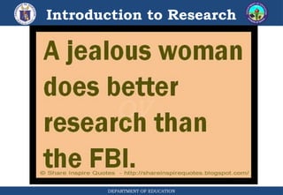 DEPARTMENT OF EDUCATION
Introduction to Research
 