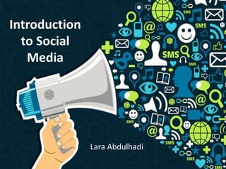 Introduction
to Social
Media
Lara Abdulhadi
 