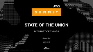 © 2015, Amazon Web Services, Inc. or its Affiliates. All rights reserved.
Shaun Ray
MAY 2017
STATE OF THE UNION
INTERNET OF THINGS
 