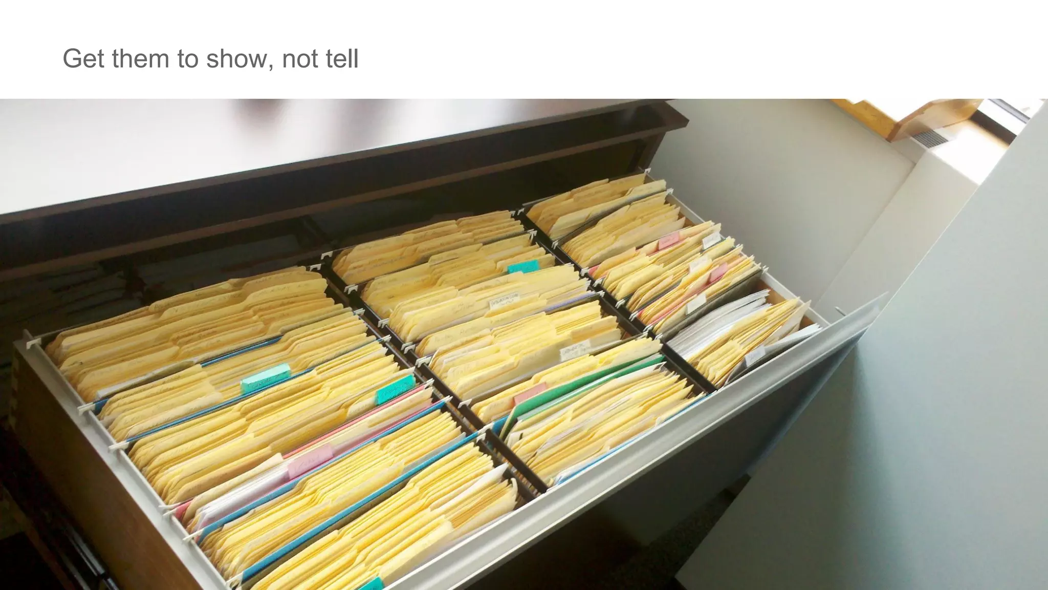 Get them to show, not tell
 