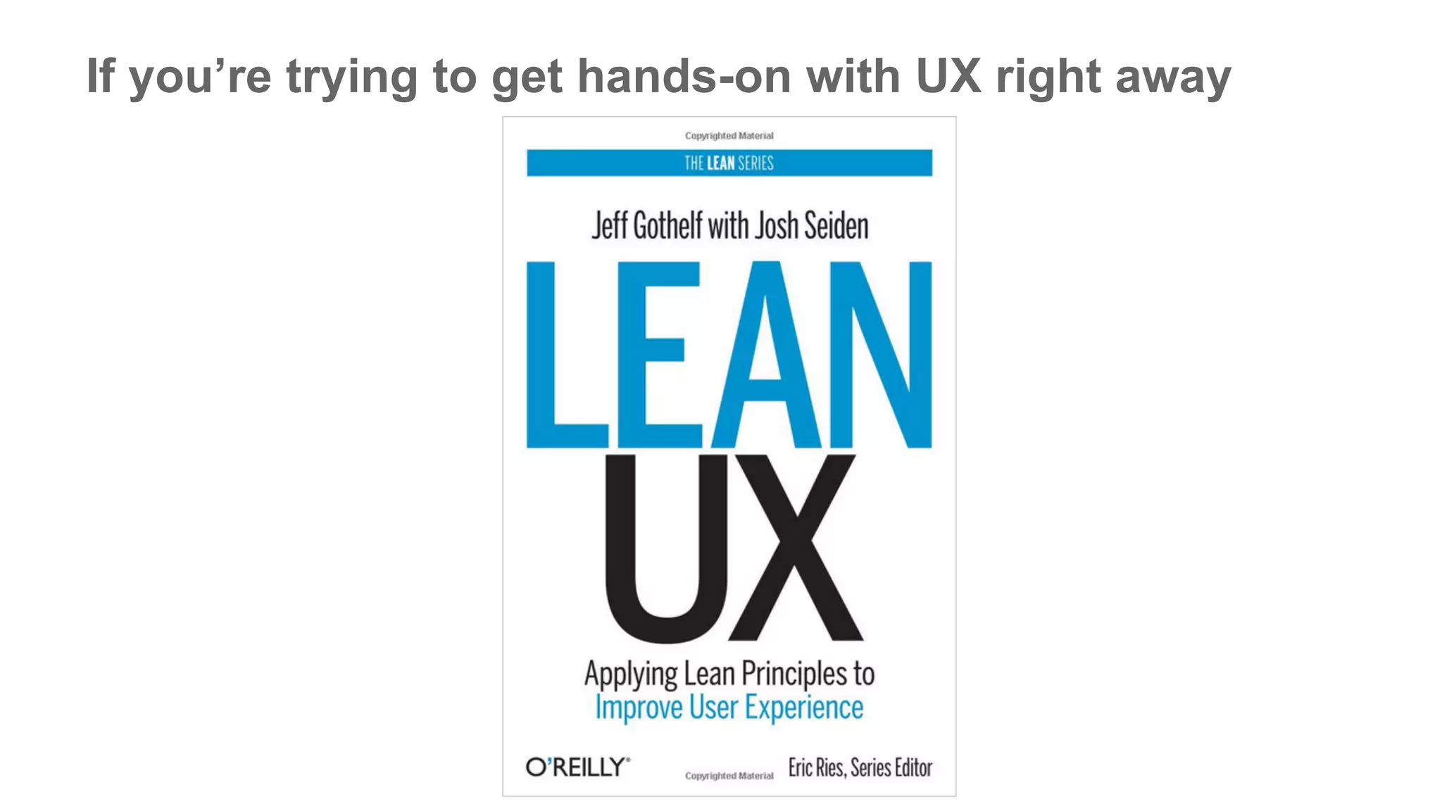 If you’re trying to get hands-on with UX right away
 