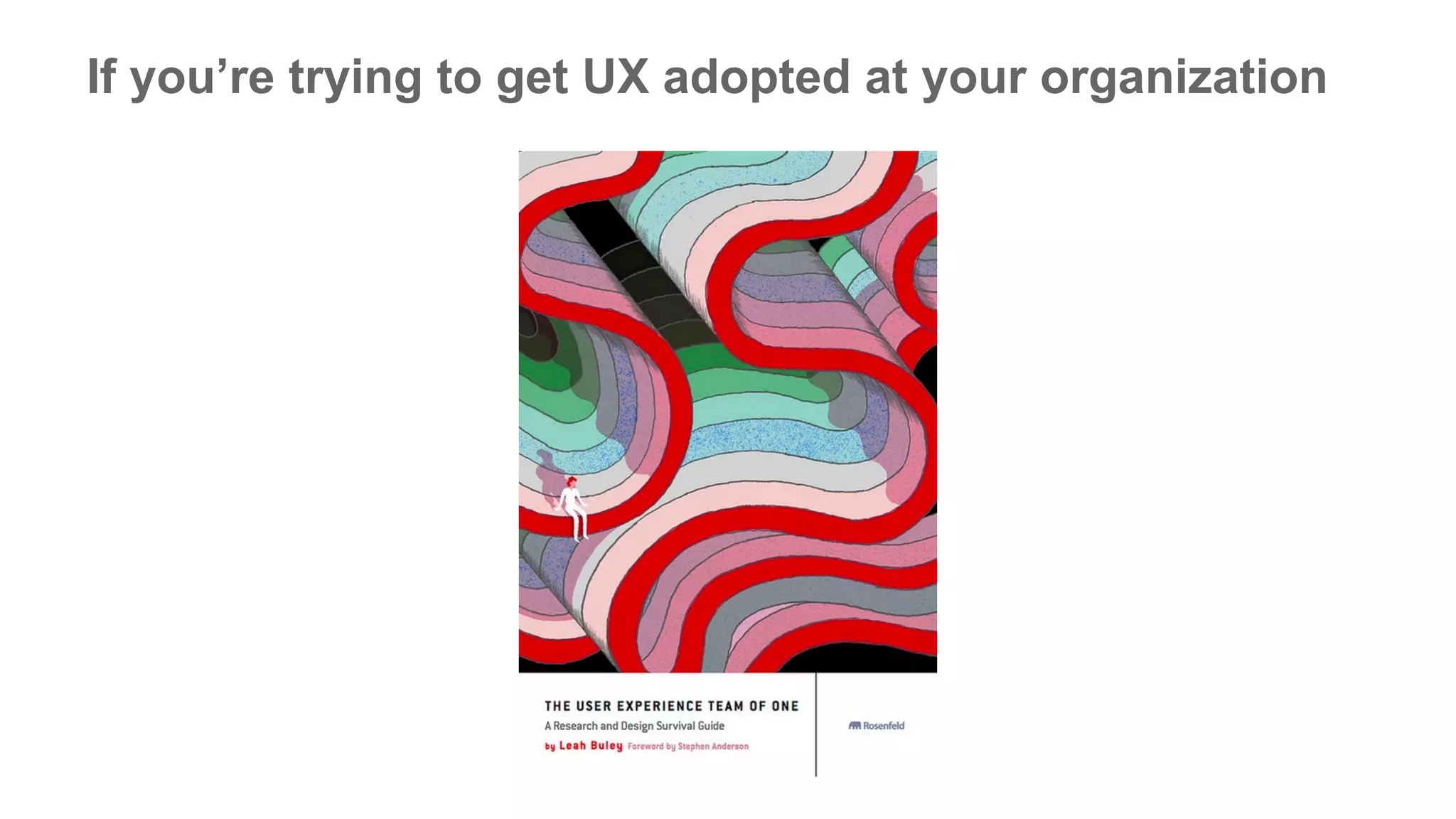 If you’re trying to get UX adopted at your organization
 