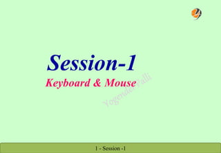 1 - Session -1
Session-1
Keyboard & Mouse
 