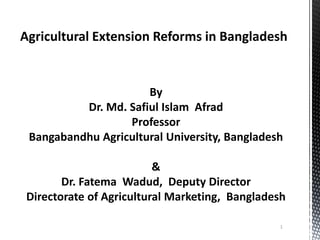 By
Dr. Md. Safiul Islam Afrad
Professor
Bangabandhu Agricultural University, Bangladesh
&
Dr. Fatema Wadud, Deputy Director
Directorate of Agricultural Marketing, Bangladesh
1
 