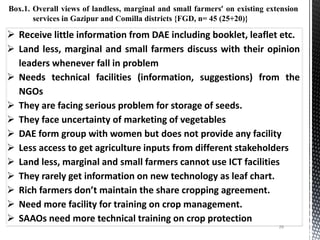  Receive little information from DAE including booklet, leaflet etc.
 Land less, marginal and small farmers discuss with...