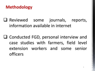 Methodology
 Reviewed some journals, reports,
information available in internet
 Conducted FGD, personal interview and
c...
