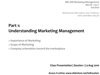 Part 1: Understanding Marketing Management > Importance of Marketing > Scope of Marketing > Company orientation toward the marketplace Class Presentation | Session 1 | 9 Aug 2010 