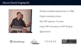 CONFIDENTIAL
Building digital experiences since 1996
Digital marketing focus
Ran WP agency >5 years
WP Innovation at WP Engine
@davidvmc
About David Vogelpohl
 
