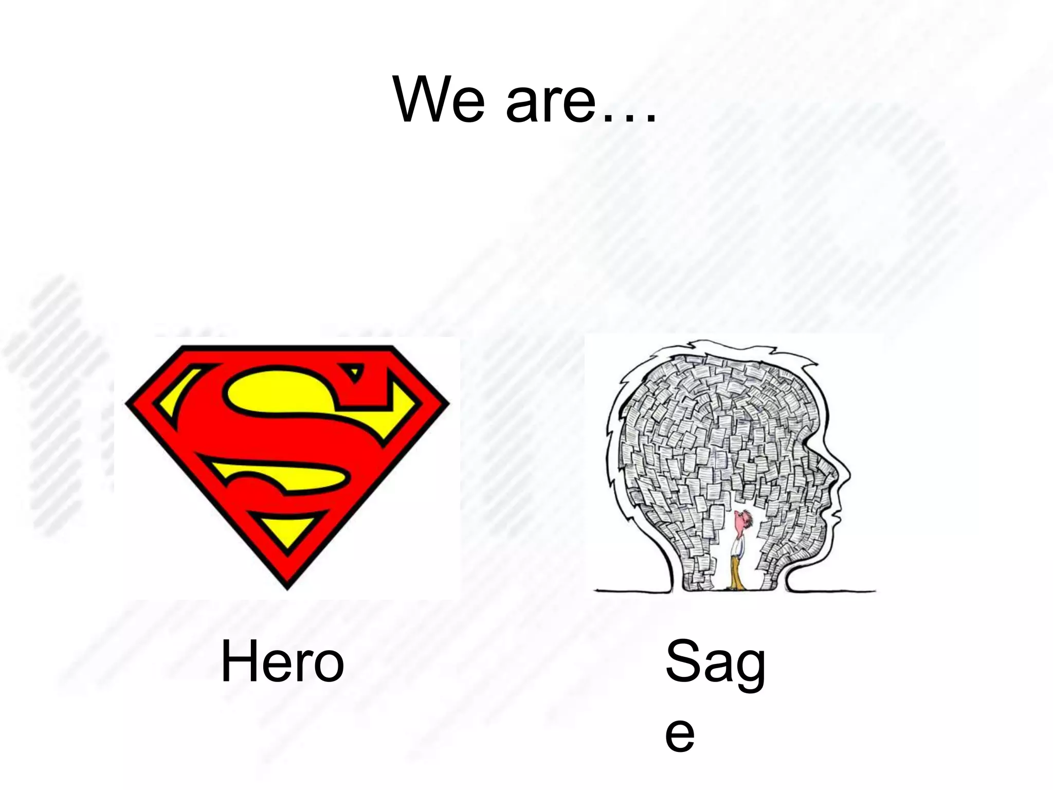 We are…
Hero Sag
e
 