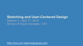 Introduction + Process + Interviewing
Session 1 - April 3, 2014
School of Visual Concepts - UX1
http://svc-ux1.leannagingras.com
 