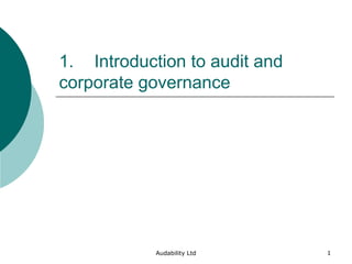 1. Introduction to audit and
corporate governance

Audability Ltd

1

 