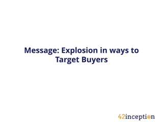 Message: Explosion in ways to
       Target Buyers
 