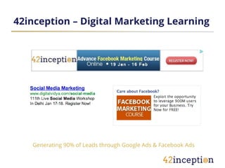 42inception – Digital Marketing Learning




   Generating 90% of Leads through Google Ads & Facebook Ads
 