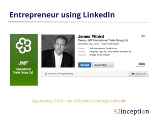 Entrepreneur using LinkedIn




     Generating 3.5 Million of Business through LinkedIn
 