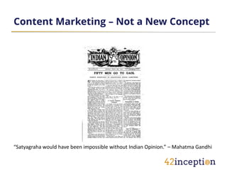 Content Marketing – Not a New Concept




“Satyagraha would have been impossible without Indian Opinion.” – Mahatma Gandhi
 