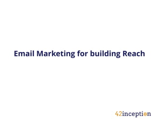 Email Marketing for building Reach
 