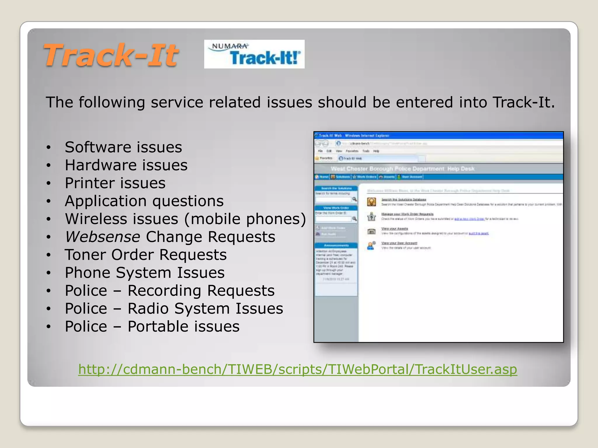 Track-ItThe following service related issues should be entered into Track-It. Software issues