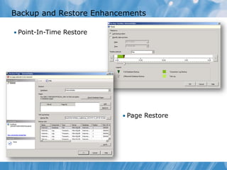 Backup and Restore Enhancements

• Point-In-Time Restore




                          • Page Restore
 