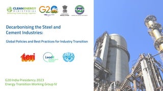 Image:
Pexels
Decarbonising the Steel and
Cement Industries:
Global Policies and Best Practices for Industry Transition
G20 India Presidency 2023
Energy Transition Working Group IV
 