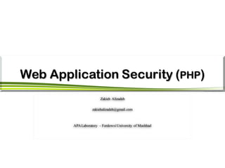 Web Application Security (PHP)
Zakieh Alizadeh
zakiehalizadeh@gmail.com
APALaboratory – FerdowsiUniversity of Mashhad
 