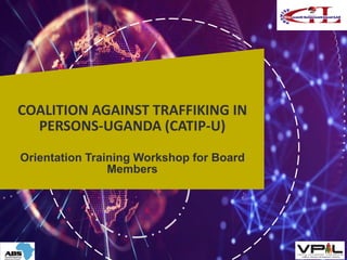 COALITION AGAINST TRAFFIKING IN
PERSONS-UGANDA (CATIP-U)
Orientation Training Workshop for Board
Members
Consulting Group
Experiencein Practice
 