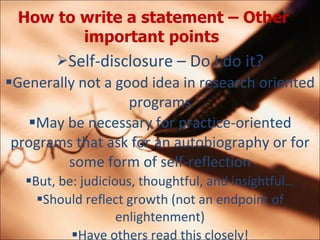 How to write a statement – Other important points   <ul><li>Self-disclosure – Do I do it? </li></ul><ul><ul><li>Generally ...