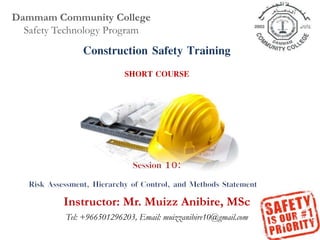Dammam Community College
Safety Technology Program
Construction Safety Training
SHORT COURSE
Instructor: Mr. Muizz Anibire, MSc
Tel: +966501296203, Email: muizzanibire10@gmail.com
 