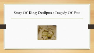 Story Of King Oedipus : Tragedy Of Fate
 