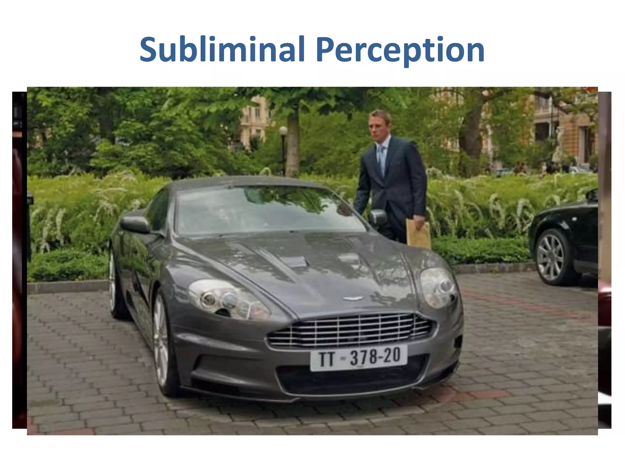 Subliminal Perception
• Message below the threshold level – below the
conscious level
– Takes place in movies:
• Nokia Lumia Mobile Phone with Shah Rukh Khan in Chennai
Express
• Sheldon’s Alienware Lappy
• John Abhraham using Sony Vaio in Kaal
• All Tata cars in Singham returns
• Cadbury Dairy Milk in Parineeta
• Aston Martin in James Bond
• MRF Tiers in Indian Movies
 