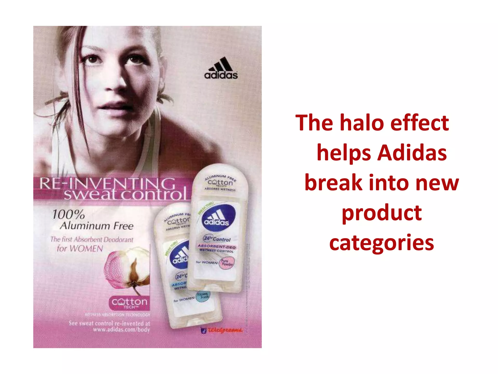 The halo effect
helps Adidas
break into new
product
categories
 
