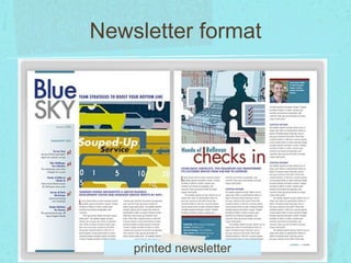 Newsletter format 
printed newsletter 
 