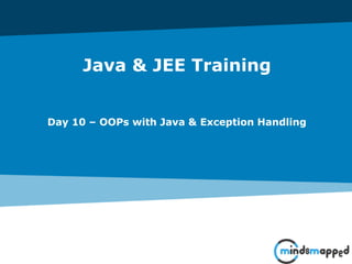 Java & JEE Training
Day 10 – OOPs with Java & Exception Handling
 