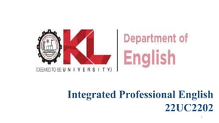 Integrated Professional English
22UC2202
1
 