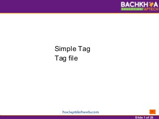 Slide 1 of 29
Simple Tag
Tag file
 