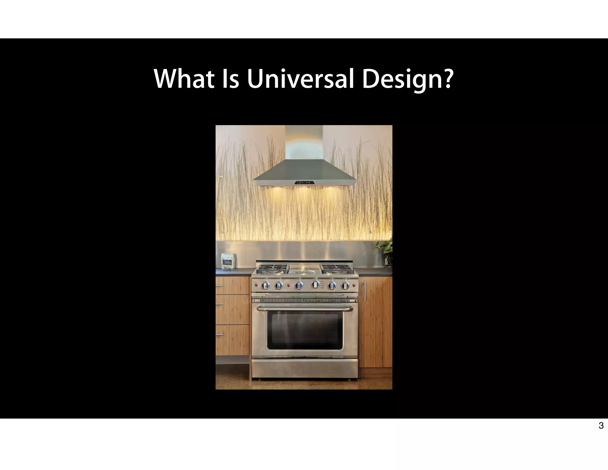 What Is Universal Design?
3
 