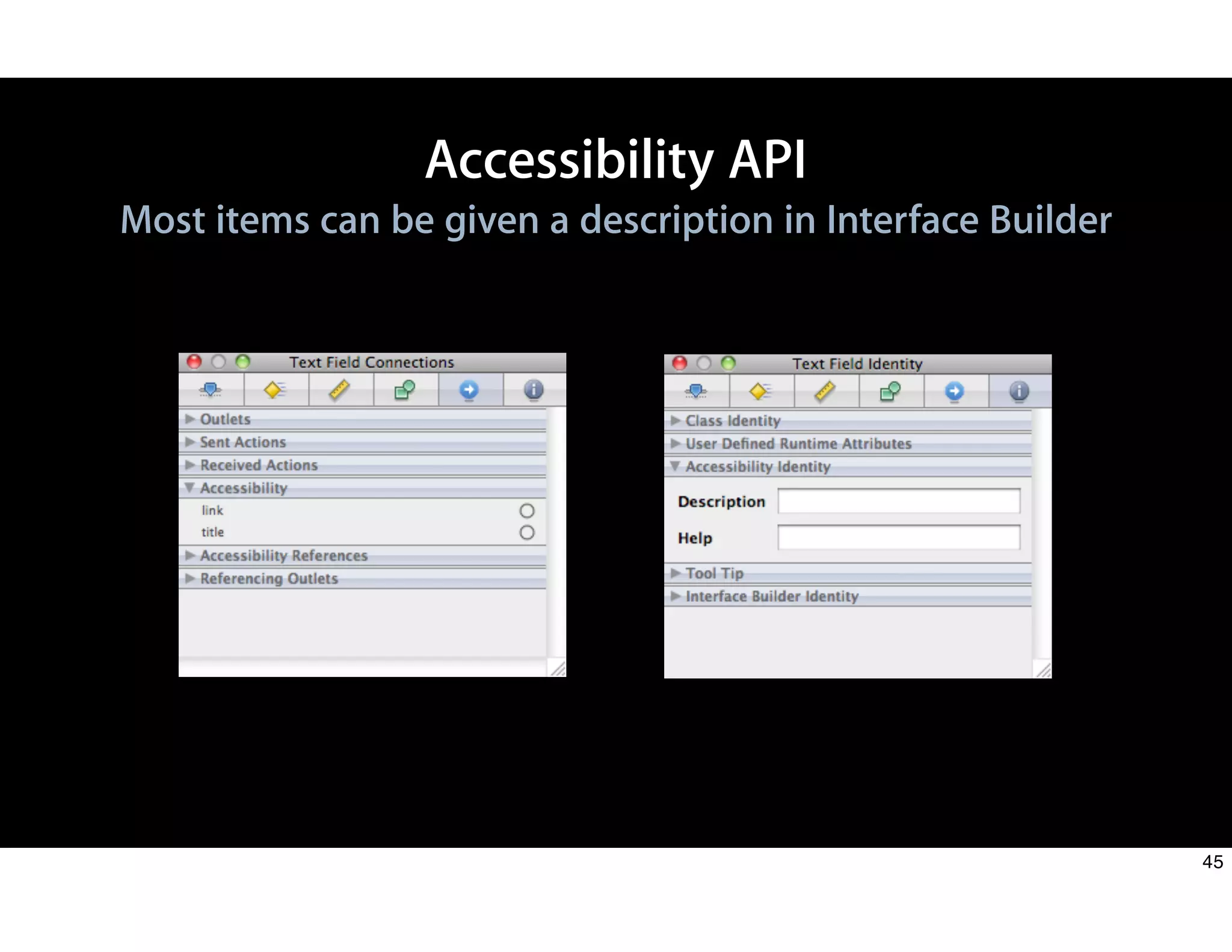 Accessibility API
Most items can be given a description in Interface Builder
45
 