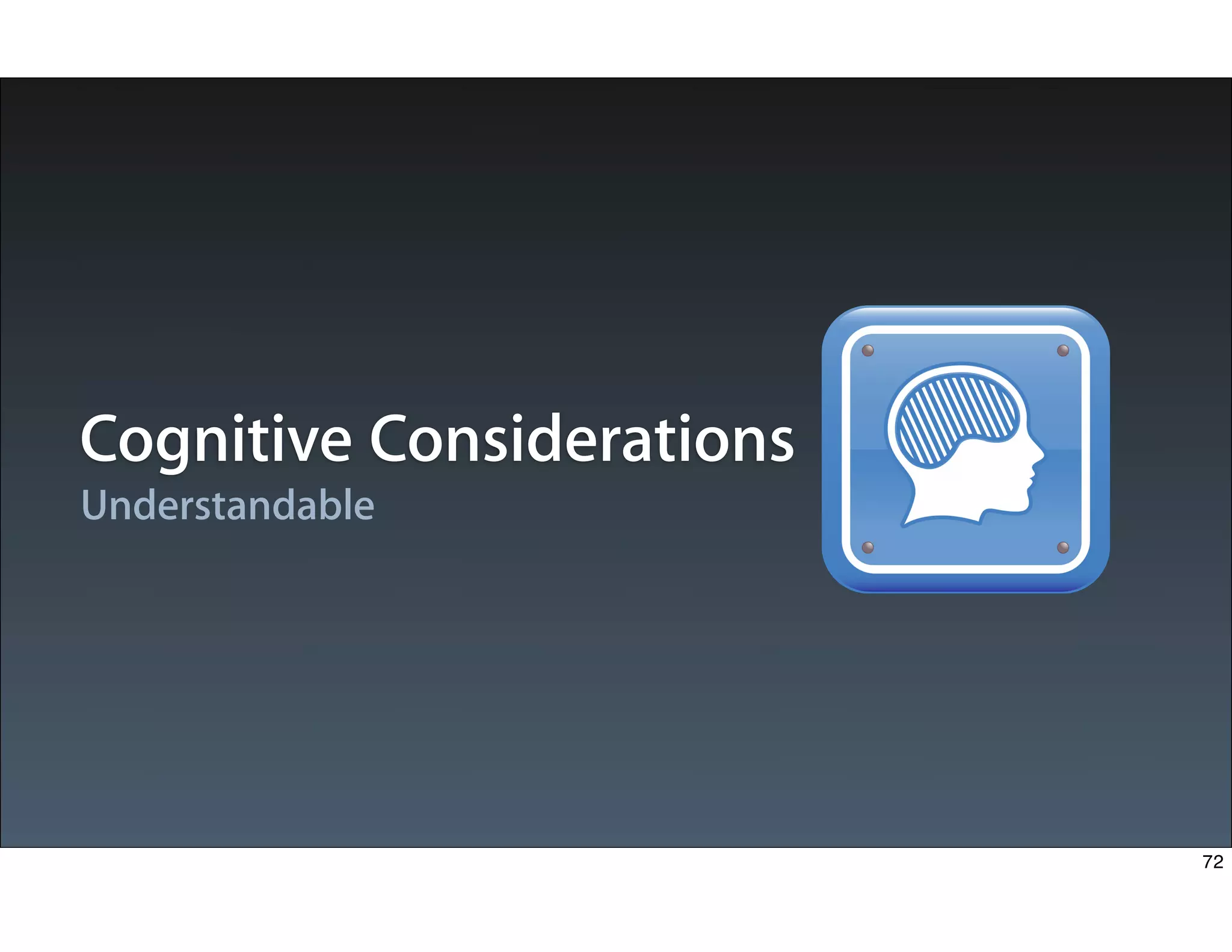 Understandable
Cognitive Considerations
72
 