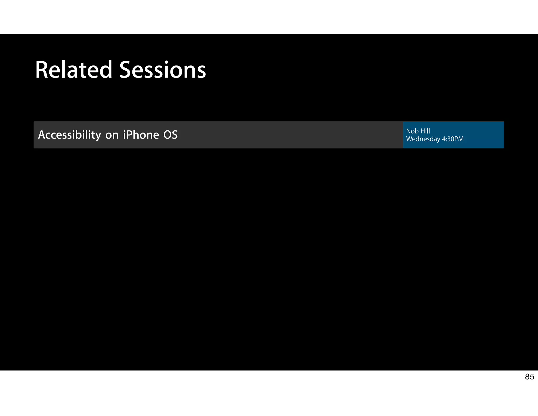 Accessibility on iPhone OS Nob Hill
Wednesday 4:30PM
Related Sessions
85
 