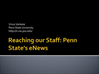Vince Verbeke Penn State University http://it.cas.psu.edu/ 