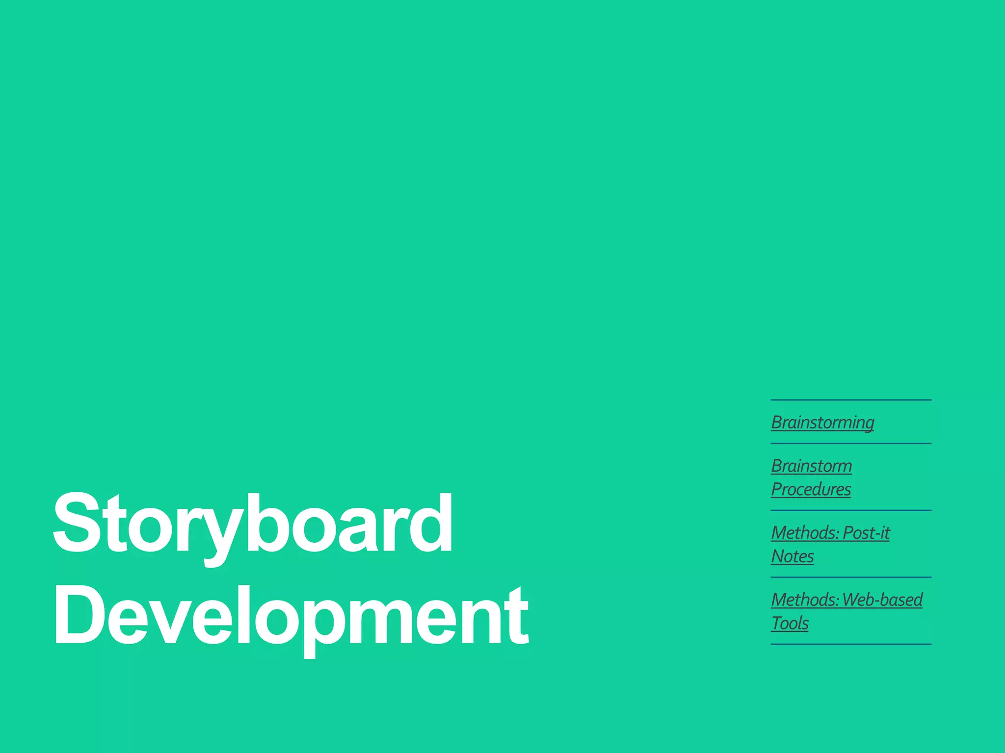 Storyboard
Development
Brainstorming
Brainstorm
Procedures
Methods:Post-it
Notes
Methods:Web-based
Tools
 